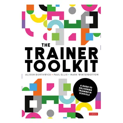 "The Trainer Toolkit: A Guide to Delivering Training in Schools" - "" ("Borthwick Alison")