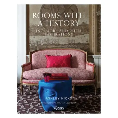 "Rooms with a History: Interiors and Their Inspirations" - "" ("Hicks Ashley")