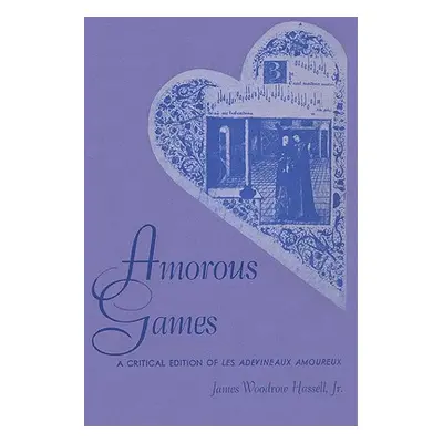 "Amorous Games: A Critical Edition of Les adevineaux amoureux" - "" ("Hassell James Woodrow")