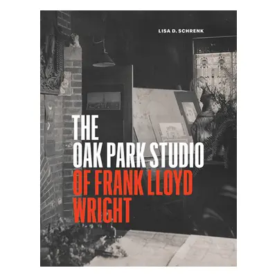 "The Oak Park Studio of Frank Lloyd Wright" - "" ("Schrenk Lisa D.")