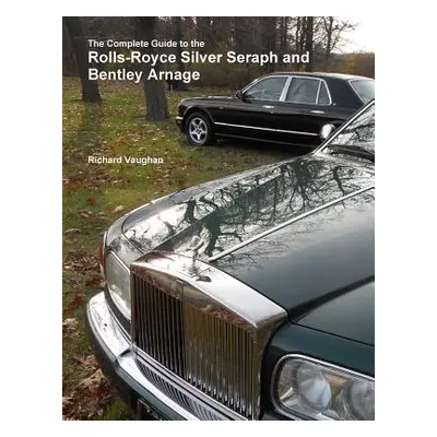 "The Complete Guide to the Rolls-Royce Silver Seraph and Bentley Arnage" - "" ("Vaughan Richard"