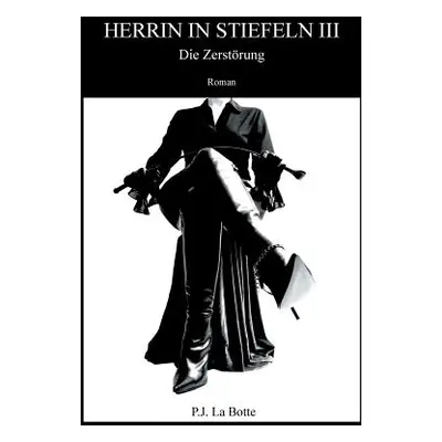 "Herrin in Stiefeln 3: Die Zerstrung" - "" ("La Botte P. J.")