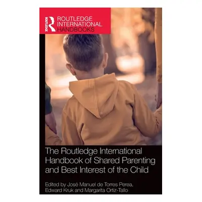 "The Routledge International Handbook of Shared Parenting and Best Interest of the Child" - "" (