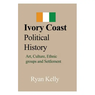 "Ivory Coast Political History" - "" ("Kelly Ryan")