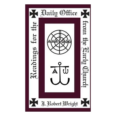 "Readings from the Daily Office for the Early Church" - "" ("Wright J. Robert")