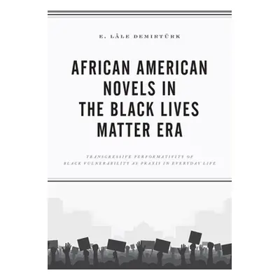 "African American Novels in the Black Lives Matter Era: Transgressive Performativity of Black Vu