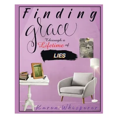 "Finding Grace Through a Lifetime of Lies" - "" ("Whisperer Karen")