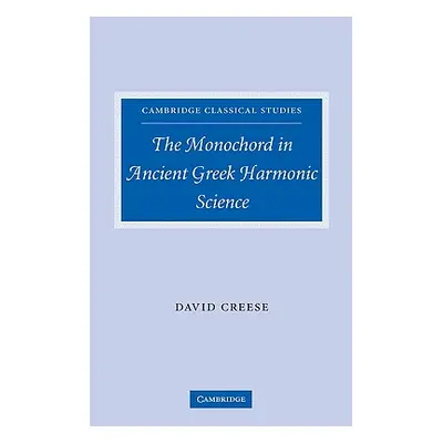 "The Monochord in Ancient Greek Harmonic Science" - "" ("Creese David")