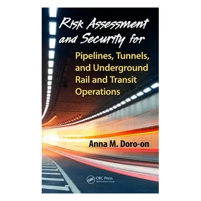 "Risk Assessment and Security for Pipelines, Tunnels, and Underground Rail and Transit Operation