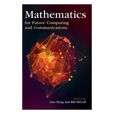 "Mathematics for Future Computing and Communications" - "" ("Heng Liao")