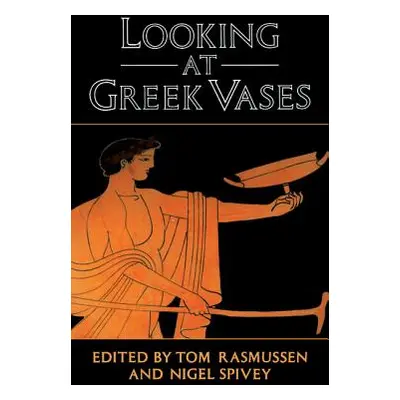 "Looking at Greek Vases" - "" ("Rasmussen Tom")