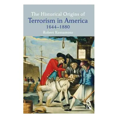 "The Historical Origins of Terrorism in America: 1644-1880" - "" ("Kumamoto Robert")