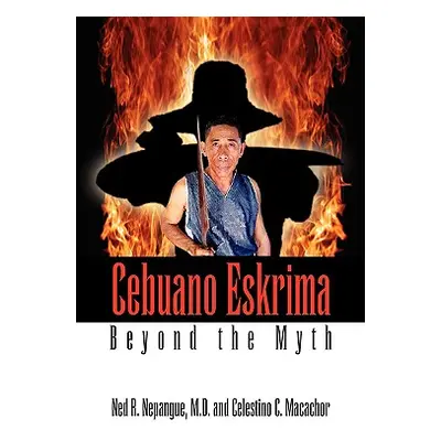 "Cebuano Eskrima: Beyond the Myth" - "" ("Nepangue M. D. Ned R.")