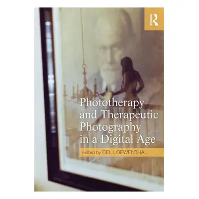 "Phototherapy and Therapeutic Photography in a Digital Age" - "" ("Loewenthal del")