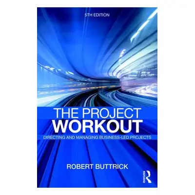 "Project Workout" - "The Ultimate Guide to Directing and Managing Business-Led Projects" ("Buttr