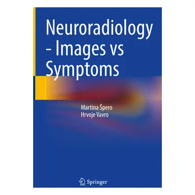 "Neuroradiology - Images Vs Symptoms" - "" ("Spero Martina")