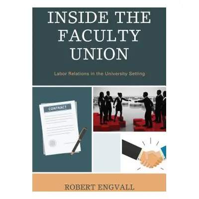 "Inside the Faculty Union: Labor Relations in the University Setting" - "" ("Engvall Robert")