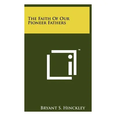 "The Faith Of Our Pioneer Fathers" - "" ("Hinckley Bryant S.")