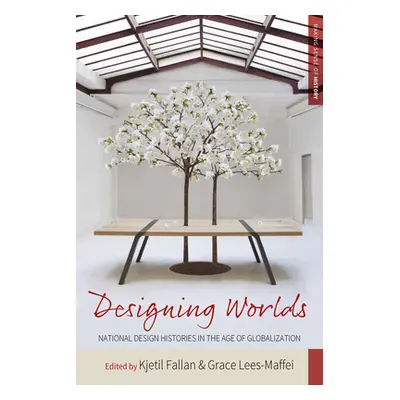 "Designing Worlds: National Design Histories in an Age of Globalization" - "" ("Fallan Kjetil")