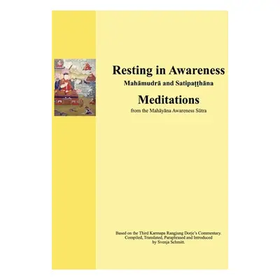 "Resting in Awareness: Mahamudra and Satipatthana. Meditations" - "" ("Schmitt Svenja")