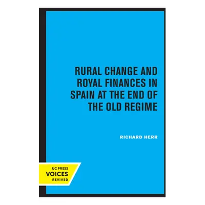 "Rural Change and Royal Finances in Spain at the End of the Old Regime" - "" ("Herr Richard")