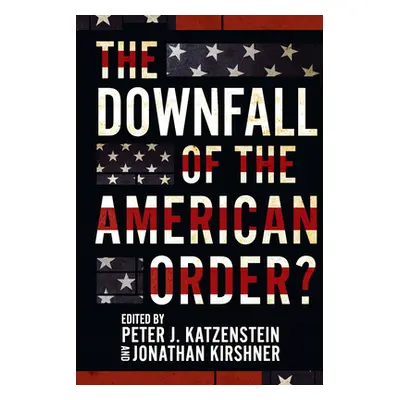 "The Downfall of the American Order?" - "" ("Katzenstein Peter J.")