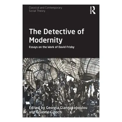 "The Detective of Modernity: Essays on the Work of David Frisby" - "" ("Giannakopoulou Georgia")