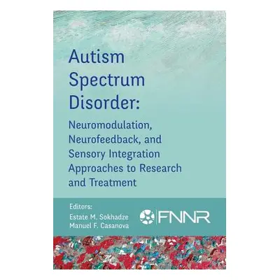 "Autism Spectrum Disorder: Neuromodulation, Neurofeedback, and Sensory Integration Approaches to