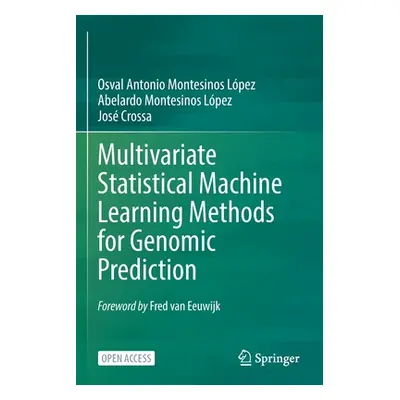 "Multivariate Statistical Machine Learning Methods for Genomic Prediction" - "" ("Montesinos Lpe