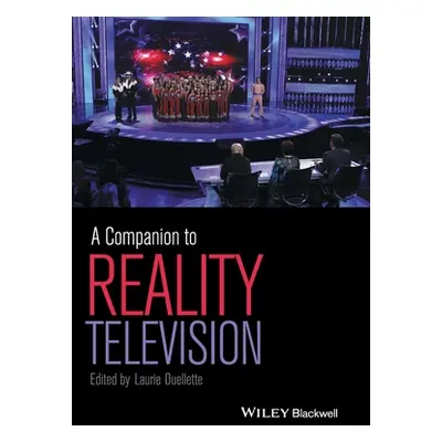 "A Companion to Reality Television" - "" ("Ouellette Laurie")