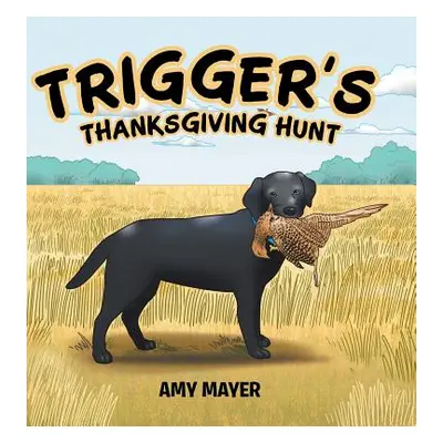 "Trigger's Thanksgiving Hunt" - "" ("Mayer Amy")