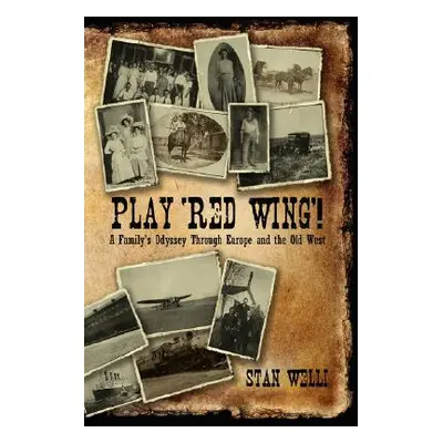 "Play 'Red Wing'!: A Family's Odyssey Through Europe and the Old West" - "" ("Welli Stan")