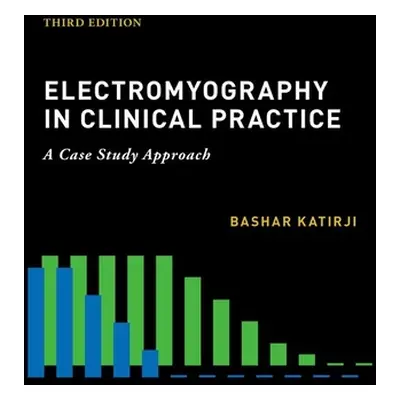 "Electromyography in Clinical Practice" - "" ("Katirji Bashar")