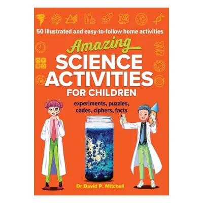 "Amazing Science Activities For Children: 50 illustrated and easy-to-follow STEM home experiment