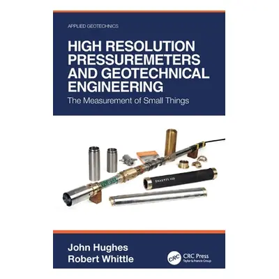 "High Resolution Pressuremeters and Geotechnical Engineering: The Measurement of Small Things" -