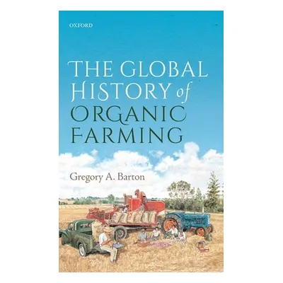 "The Global History of Organic Farming" - "" ("Barton Gregory A.")