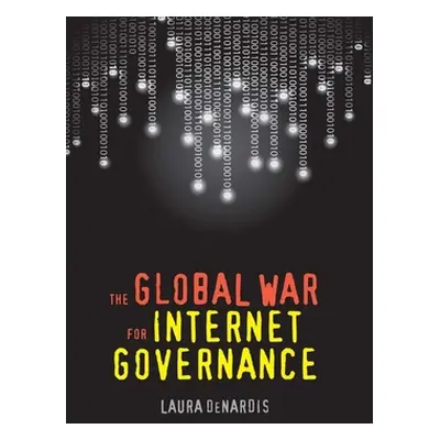 "The Global War for Internet Governance" - "" ("Denardis Laura")