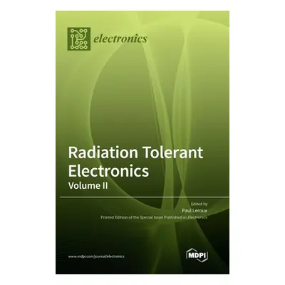 "Radiation Tolerant Electronics, Volume II" - "" ("LeRoux Paul")