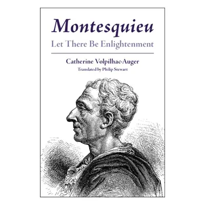 "Montesquieu: Let There Be Enlightenment" - "" ("Volpilhac-Auger Catherine")