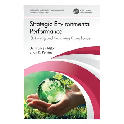 "Strategic Environmental Performance: Obtaining and Sustaining Compliance" - "" ("Alston Frances