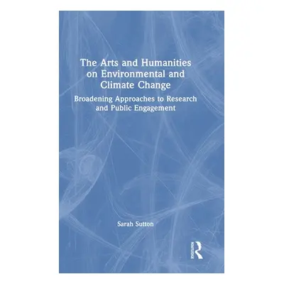 "The Arts and Humanities on Environmental and Climate Change: Broadening Approaches to Research 