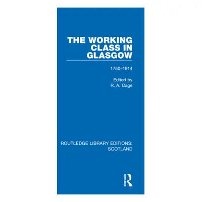 "The Working Class in Glasgow: 1750-1914" - "" ("Cage R. a.")