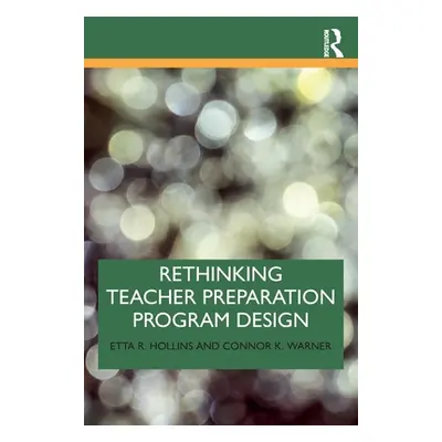 "Rethinking Teacher Preparation Program Design" - "" ("Hollins Etta R.")