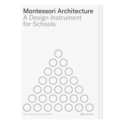 "Montessori Architecture: A Design Instrument for Schools" - "" ("Sthli Benjamin")