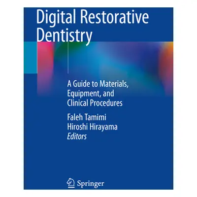 "Digital Restorative Dentistry: A Guide to Materials, Equipment, and Clinical Procedures" - "" (