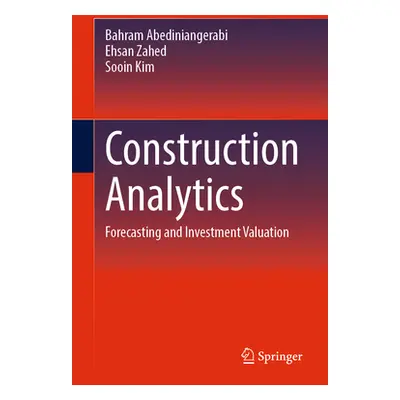 "Construction Analytics: Forecasting and Investment Valuation" - "" ("Shahandashti Mohsen")