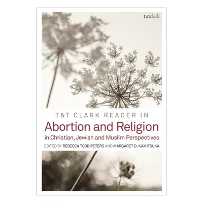 "T&T Clark Reader in Abortion and Religion: Jewish, Christian, and Muslim Perspectives" - "" ("P