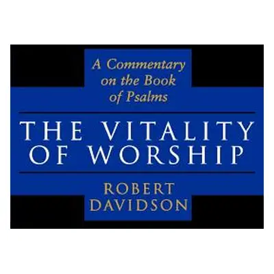 "The Vitality of Worship: A Commentary on the Book of Psalms" - "" ("Davidson Robert")