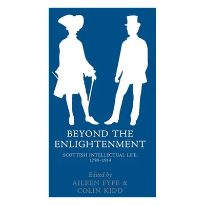 "Beyond the Enlightenment: Scottish Intellectual Life, 1790-1914" - "" ("Fyfe Aileen")