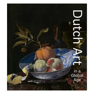 "Dutch Art in a Global Age" - "" ("Atkins Christopher D. M.")